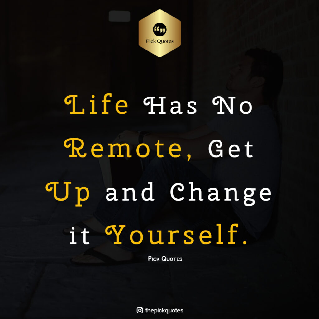 Life Has No Remote Get Up And Change It Yourself THEPICKQUOTES.COM