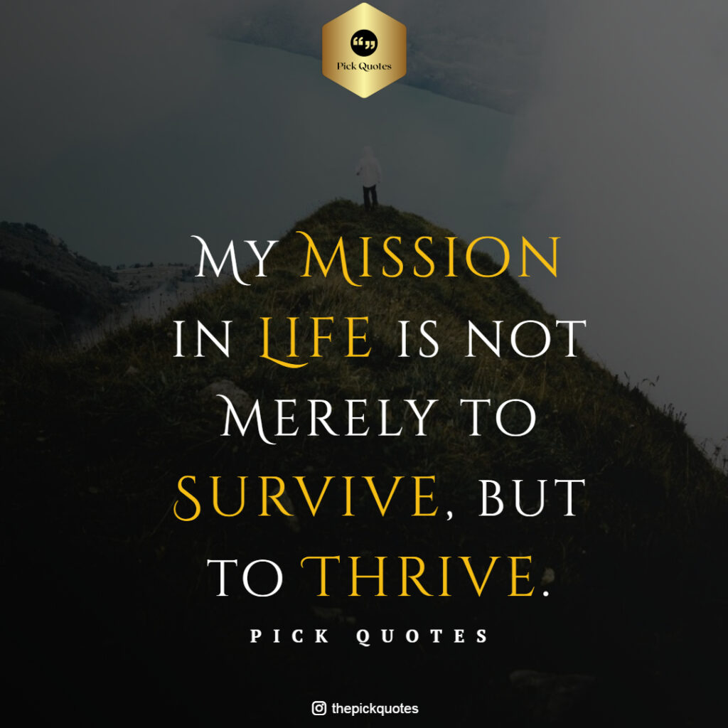 My Mission in Life is Not Merely to Survive But to Thrive-ThePickQuotes.com
