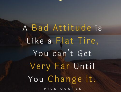 A bad attitude is like a flat tire, you can’t get very far until you change it. thepickquotes.com