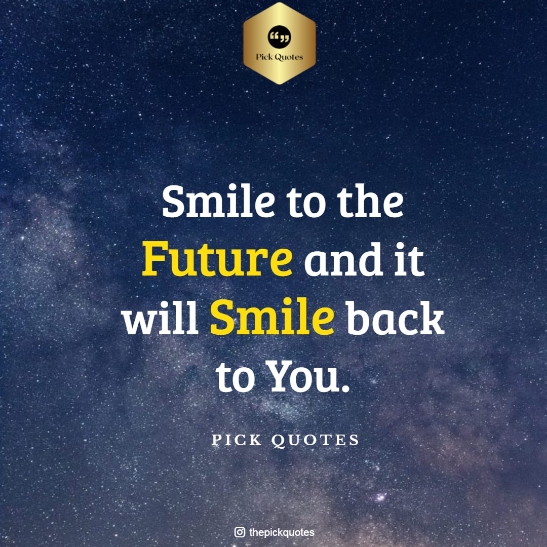 Smile To The Future And It Will Smile Back To You-thepickquotes.com