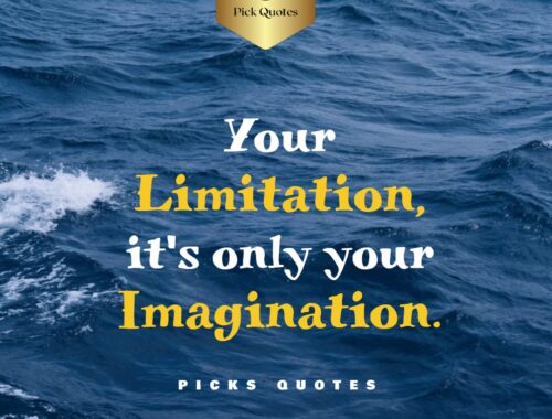 Your Limitation Its Only Your Imagination.