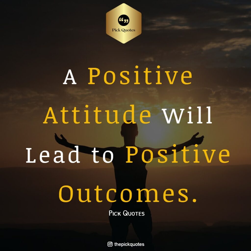 A Positive Attitude Will Lead To Positive Outcomes Best Positive Quotes