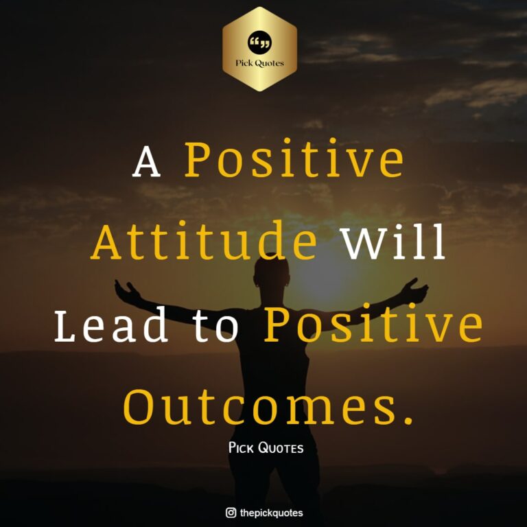 A Positive Attitude Will Lead To Positive Outcomes - Best Positive Quotes