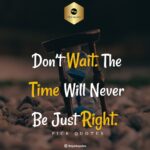 don t wait the time will never be just right min