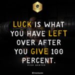 luck is what you have left over after you give 100 percent thepickquotes.com