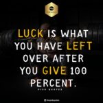 luck is what you have left over after you give 100 percent thepickquotes.com