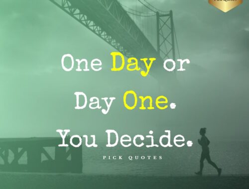 ONE DAY OR DAY ONE YOU DECIDE - Thepickquotes.com