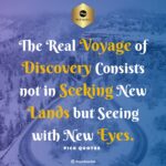 The Real Voyage of Discovery Consists not in Seeking New Lands but Seeing with New Eyes. min