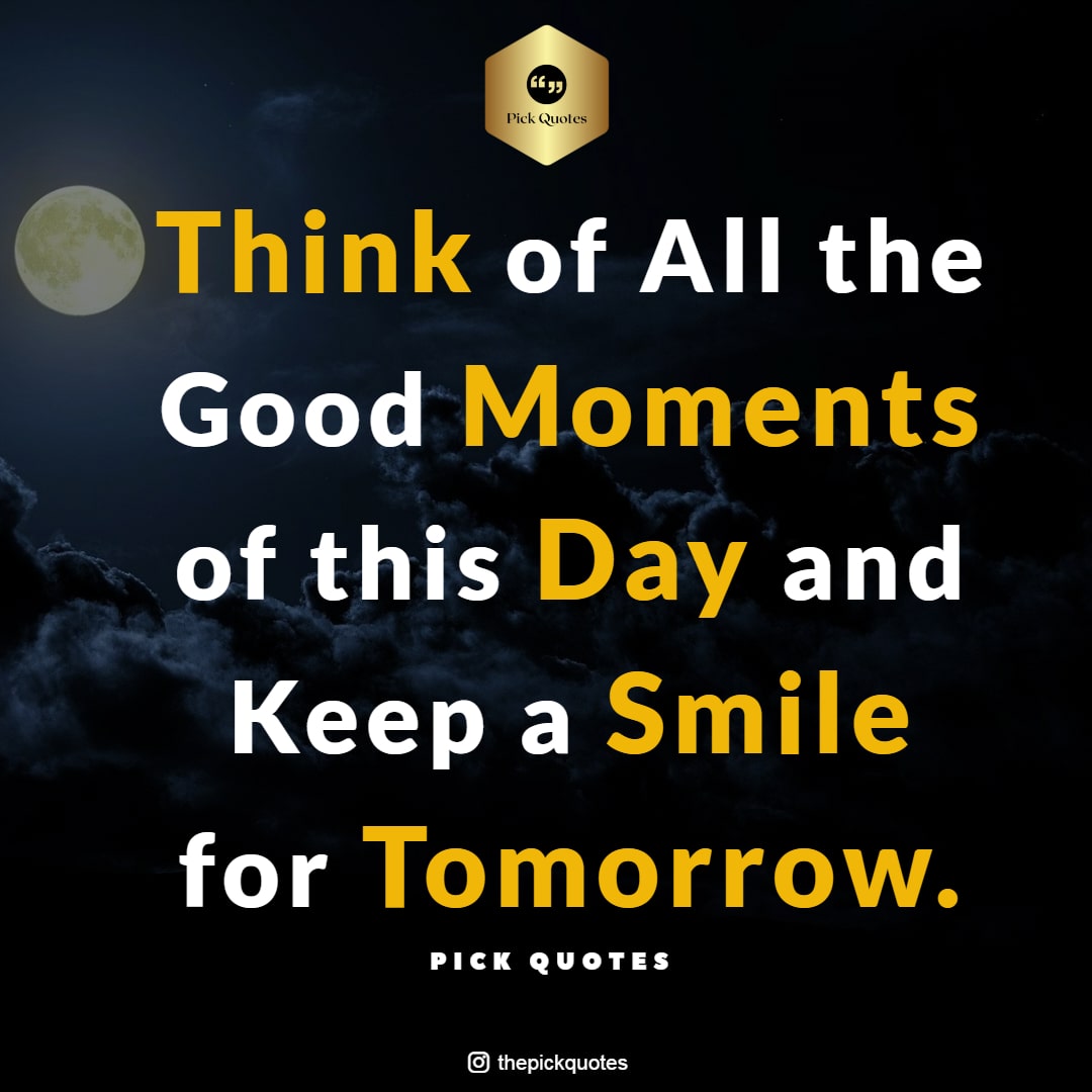 Think of All the good Moments of this Day and Keep a Smile for Tomorrow Thepickquotes.com