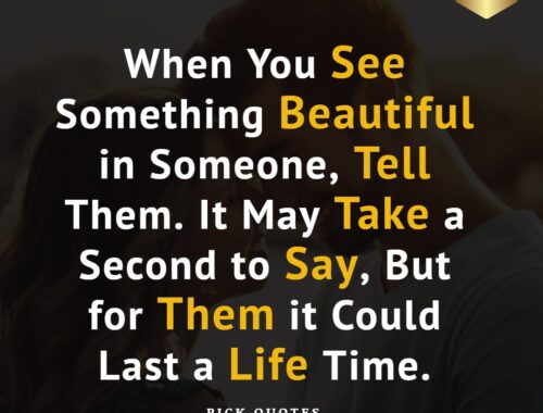 When You See Something Beautiful in Someone, Tell Them. It May Take a Second to Say, But for Them it Could Last a Life Time.-thepickquotes.com