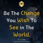 be the change you wish to see in the world thepickquotes com