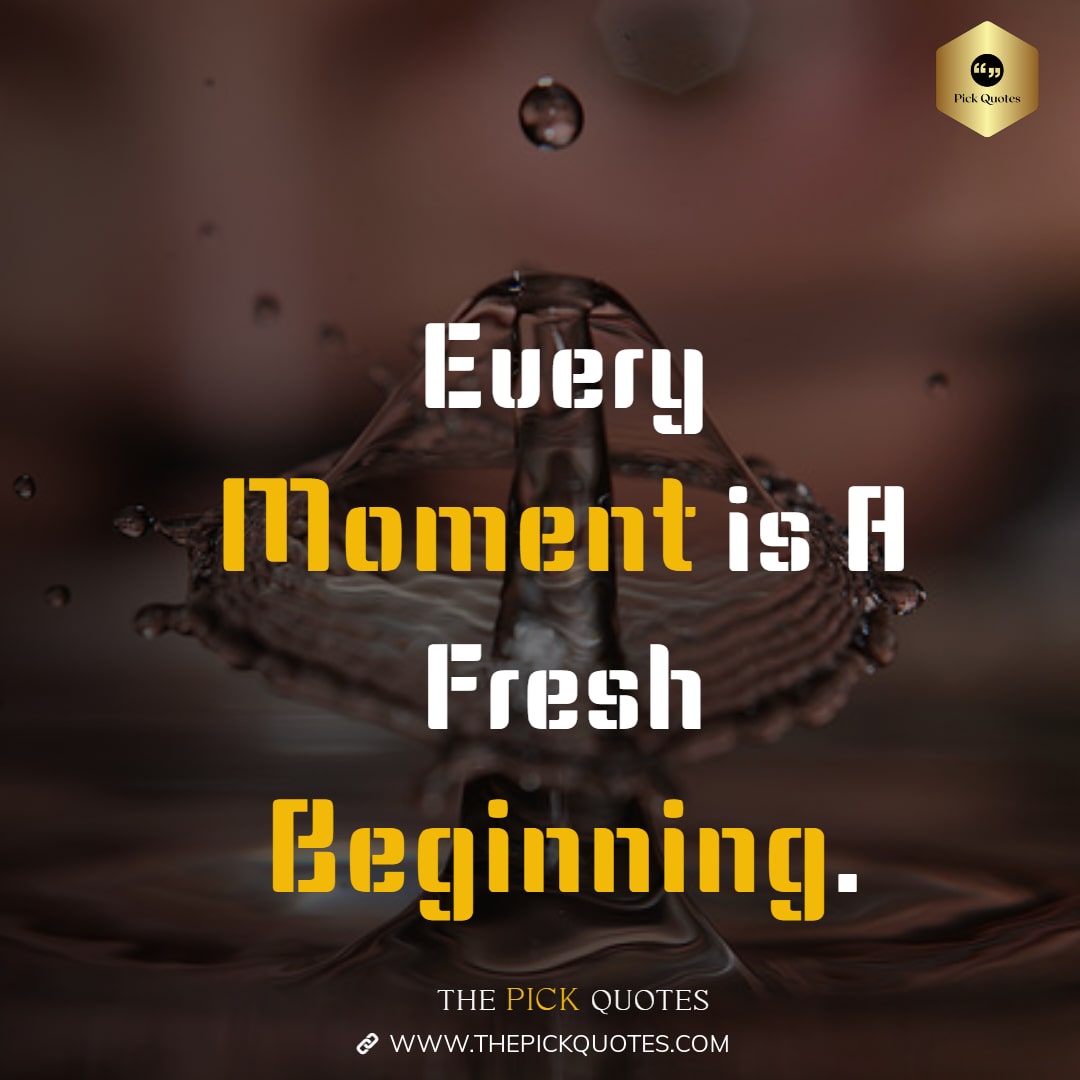 every_moment_is_a_fresh_beginning_thepickquotes.com