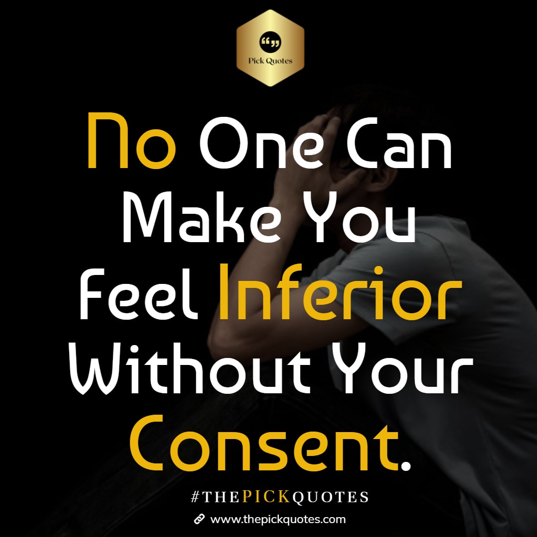 no_one_can_make_you_feel_inferior_without_your_consent_thepickquotes.com