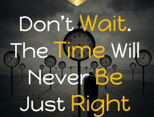 don_t_wait__the_time_will_never_be_just_right_thepickquotes.com