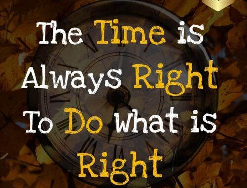 The Time is Always Right To Do What is Right - Share Best Success Quote
