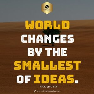World Changes by The Smallest of Ideas - Daily Best Success Quotes-thepickquotes