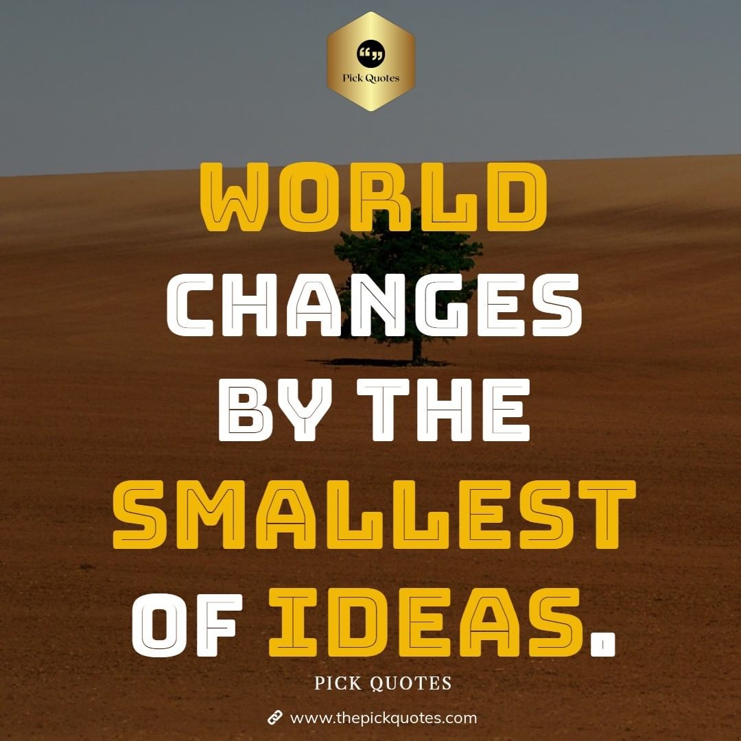 World Changes by The Smallest of Ideas - Daily Best Success Quotes-thepickquotes