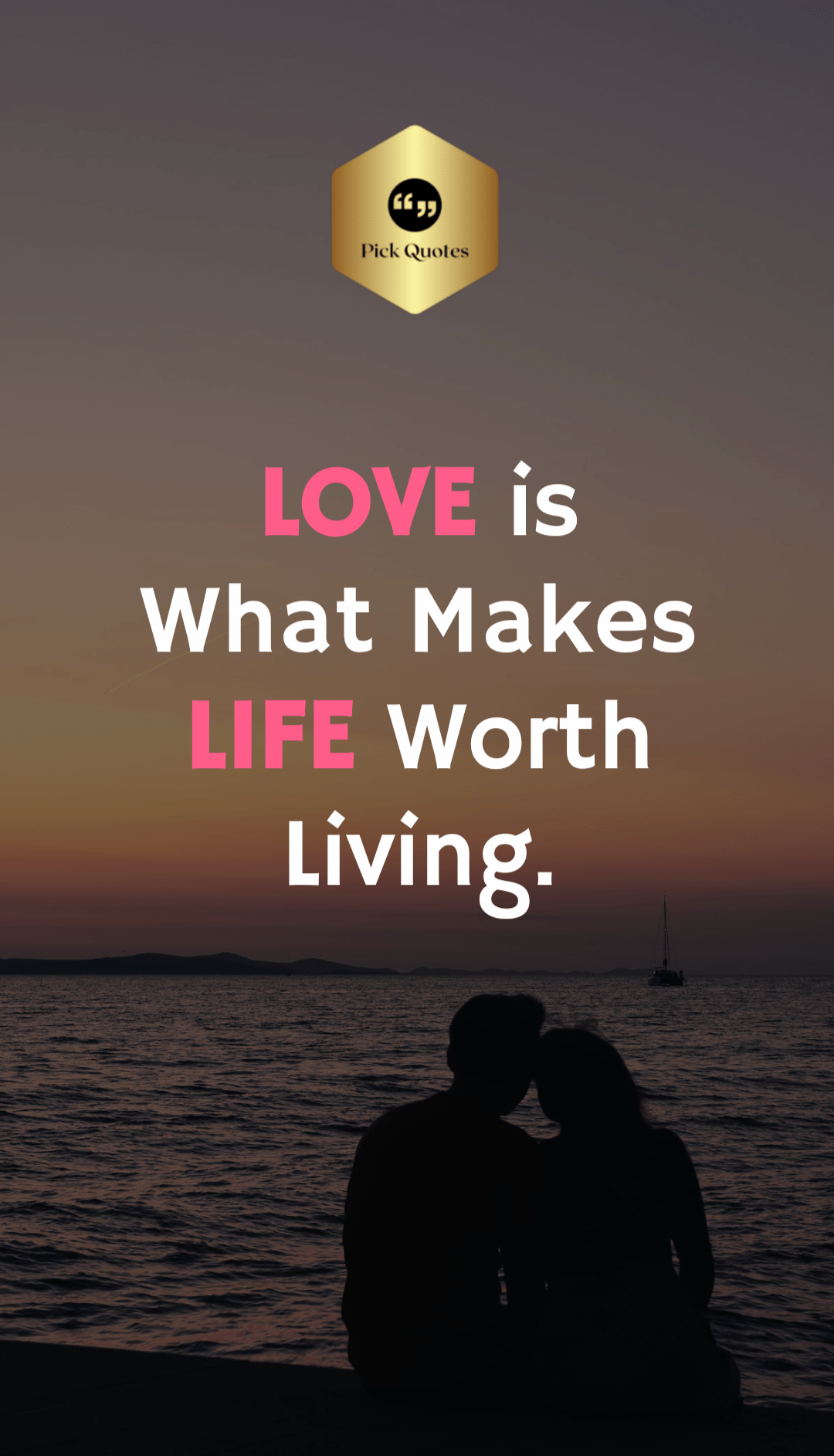 Love is What Makes Life Worth Living. Happy Valentine's Day Quotes